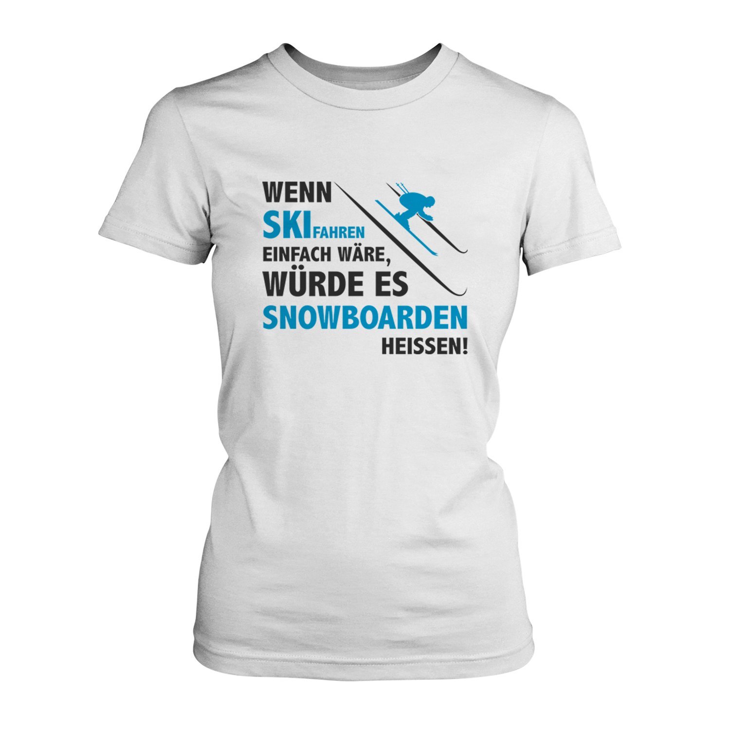 Wenn Ski fahren einfach wäre, würde es Snowboarden heißen! Damen T