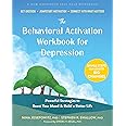 The Behavioral Activation Workbook for Depression: Powerful Strategies to Boost Your Mood and Build a Better Life