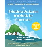 The Behavioral Activation Workbook for Depression: Powerful Strategies to Boost Your Mood and Build a Better Life
