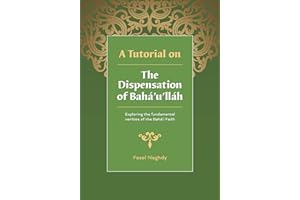 A Tutorial on the Dispensation of Bahá’u’lláh: Exploring the fundamental verities of the Bahá’í Faith