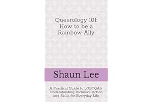 Queerology 101 How to be a Rainbow Ally: A Practical Guide to LGBTQAI+ Understanding Inclusive Action and Skills for Everyday