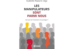 Les manipulateurs sont parmi nous: Qui sont-ils? Comment s'en protéger? (NON CLASSE) (French Edition)