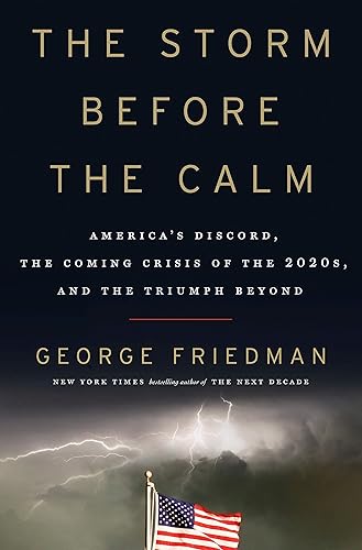 Download The Storm Before the Calm: America's Discord, the Coming Crisis of the 2020s, and the Triumph Beyond PDF