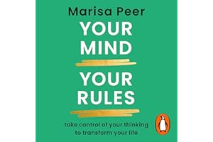 Your Mind, Your Rules: Take control of your thinking to transform your life