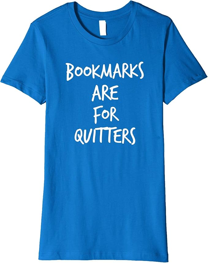Womens Bookmarks are for Quitters Shirt Book Lover T