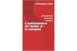 L'antichambre de l'enfer 2 - le complot : schizophrénie paranoïde mystique (French Edition)