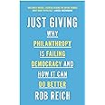 Just Giving: Why Philanthropy Is Failing Democracy and How It Can Do Better