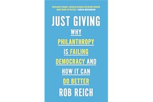 Just Giving: Why Philanthropy Is Failing Democracy and How It Can Do Better