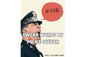 Swear Words by Police Officer: Bold & Funny Coloring Book for Adults | Stress-Relieving Designs for Cuss Lovers | Motivational Quotes