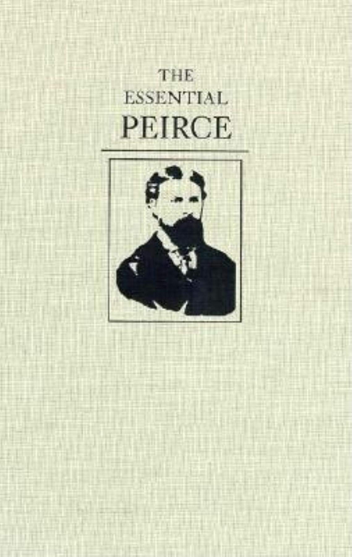 The Essential Peirce Selected Philosophical Writings Peirce Charles S Kloesel Christian Houser Nathan 9780253328496 Amazon Com Books