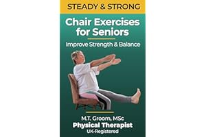 Steady & Strong - Chair Exercises for Seniors: A Physical Therapist's 12-Week Program to Regain Balance, Strength, and Confid