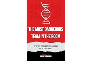 The Most Dangerous Team in The Room: Decipher The DNA For Building and Predicting Success