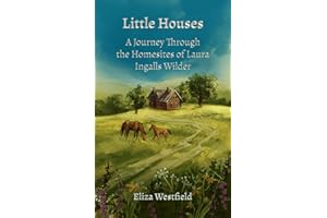 Little Houses: A Journey Through the Homesites of Laura Ingalls Wilder (HerStory Travels: In the Footsteps of Literary Heroines)