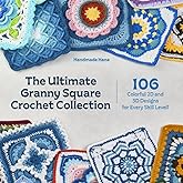 The Ultimate Granny Square Crochet Collection: 106 Colorful 2D and 3D Designs for Every Skill Level