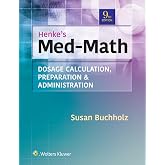 Henke's Med-Math: Dosage Calculation, Preparation, &amp; Administration