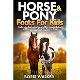 Horse and Pony Facts for Kids: Explore the Fascinating World of This Amazing Animal and Discover Everything You Need to Know About Horses and Ponies (Fun Learning with Animal Friends)