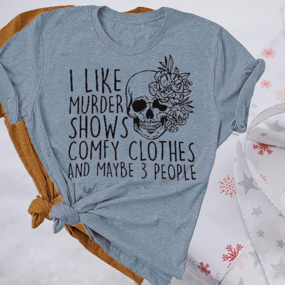 Women Novelty Shirt I Like Murder Shows Friends Horror Tee Maybe 3 People Funny Graphic Casual Athletic Tops