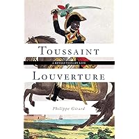 Toussaint Louverture: A Revolutionary Life