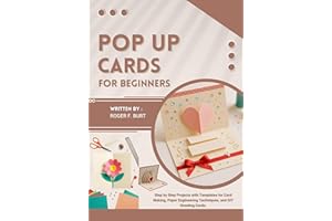 POP UP CARDS FOR BEGINNERS: Step by Step Projects with Templates for Card Making, Paper Engineering Techniques, and DIY Greet