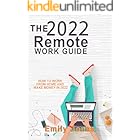 THE 2022 REMOTE WORK GUIDE: HOW TO WORK FROM HOME AND MAKE MONEY IN 2022