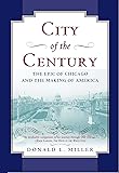 City of the Century: The Epic of Chicago and the Making of America