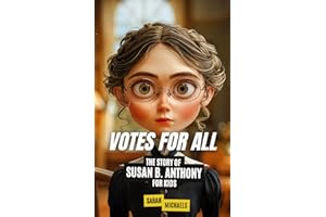 Votes for All: The Story of Susan B. Anthony for Kids (Biographies Just For Kids)