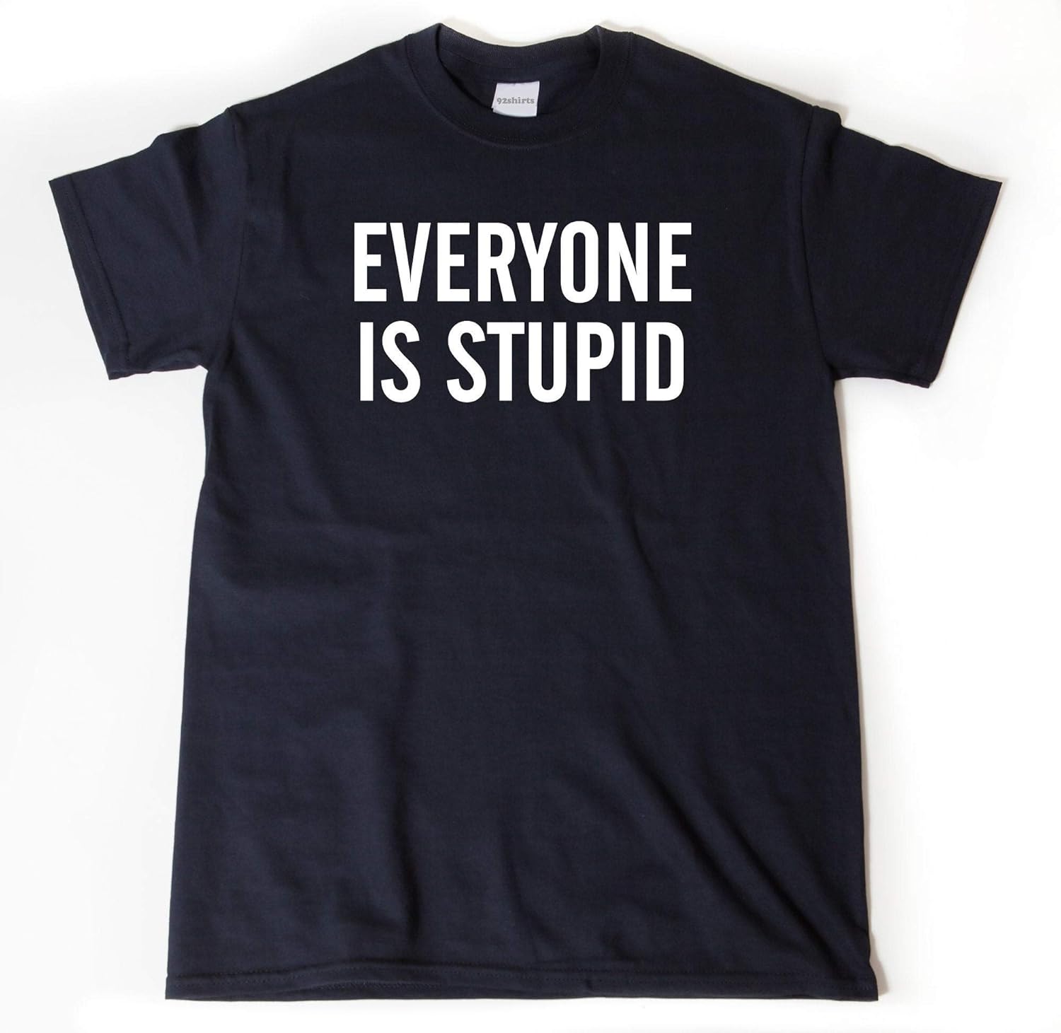 Everyone Is Stupid Shirt Attitude Shirt Rude Shirts Sarcastic T Shirt Funny Shirt Minaze