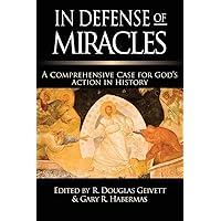 In Defense of Miracles: A Comprehensive Case for God's Action in History
