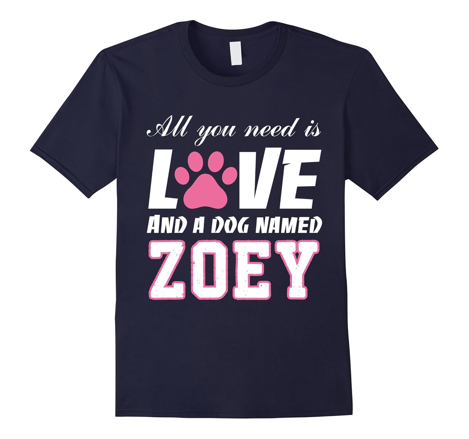 All you need is love and a dog named Zoey T Shirt-My Dog-ANZ