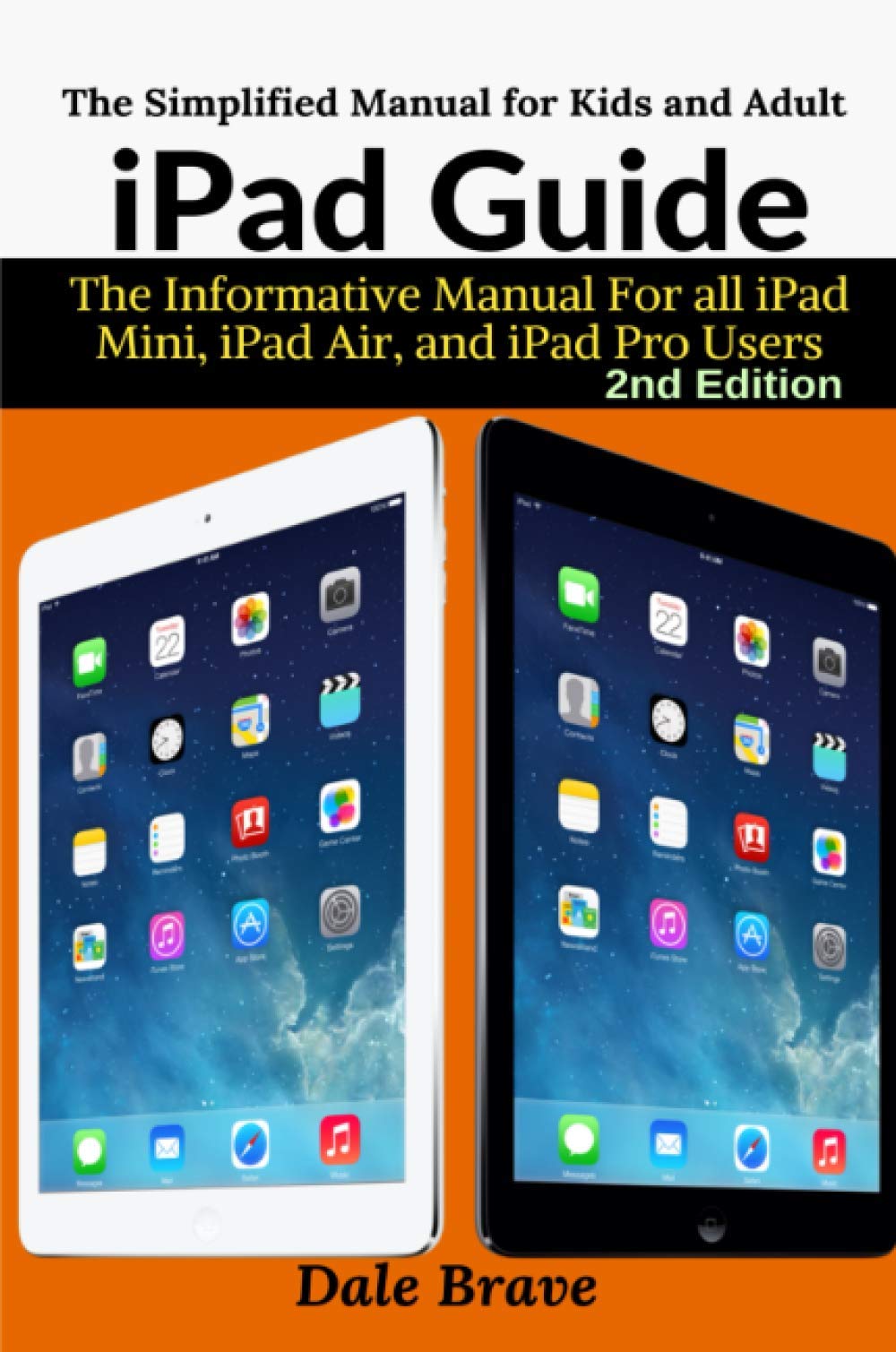 iPad Guide: The Informative Manual For all iPad Mini, iPad Air, and iPad Pro Users: The Simplified Manual for Kids and Adult