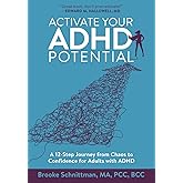 Activate Your ADHD Potential: A 12-Step Journey from Chaos to Confidence for Adults With ADHD
