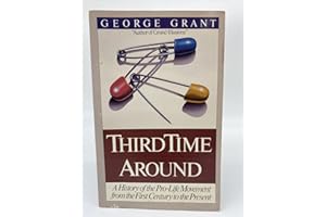 Third Time Around: The History of the Pro-Life Movement from the First Century to the Present