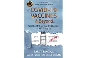 The COVID-19 VACCINES & Beyond ...: What the Medical Industrial Complex is NOT Telling Us