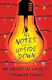 Notes from the Upside Down: An Unofficial Guide to Stranger Things