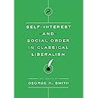 Self-Interest and Social Order in Classical Liberalism: The Essays of George H. Smith