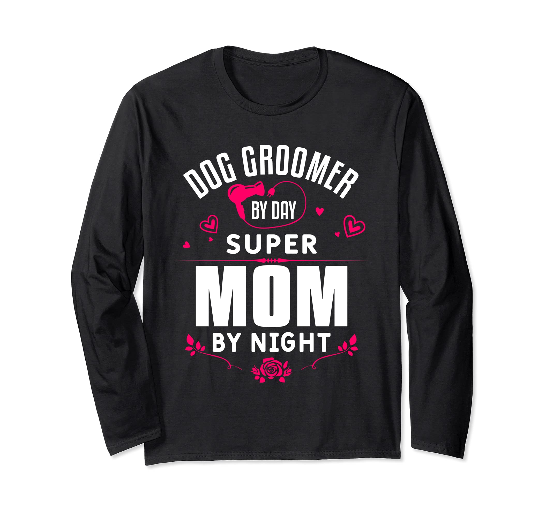 Funny Grooming Dogs Quote For A Dog Groomer Mother Mom Long Sleeve T-Shirt