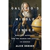 Galileo's Middle Finger: Heretics, Activists, and the Search for Justice in Science