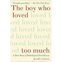 The Boy Who Loved Too Much: A True Story of Pathological Friendliness book cover