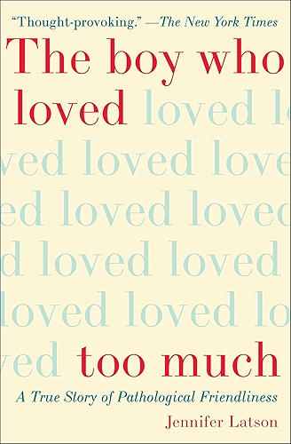 Download The Boy Who Loved Too Much: A True Story of Pathological Friendliness (English Edition) PDF
