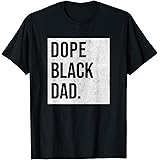 Dope Black Dad TeesDope Black Dad Black Fathers Matter Gift For Dads T-Shirt