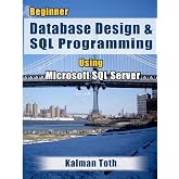 Beginner Database Design &amp; SQL Programming Using Microsoft SQL Server