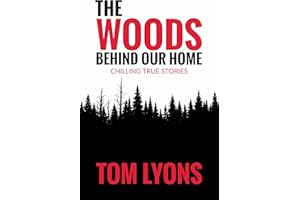 The Woods Behind Our Home: Chilling True Stories