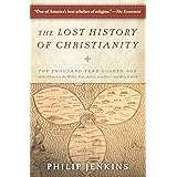The Lost History of Christianity: The Thousand-Year Golden Age of the Church in the Middle East, Africa, and Asia--and How It