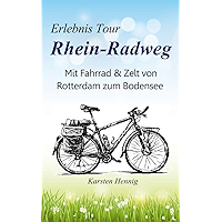 Erlebnis Tour Rhein-Radweg: Mit Fahrrad & Zelt von Rotterdam zum Bodensee (German Edition) book cover Erlebnis Tour Rhein-Radweg: Mit Fahrrad & Zelt von Rotterdam zum Bodensee (German Edition) book cover