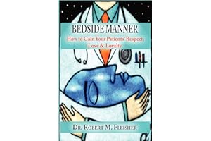Bedside Manner: How to Gain Your Patients' Respect, Love & Loyalty