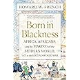 Born in Blackness: Africa, Africans, and the Making of the Modern World, 1471 to the Second World War