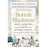 Born in Blackness: Africa, Africans, and the Making of the Modern World, 1471 to the Second World War