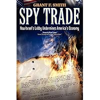 Spy Trade: How Israel's Lobby Undermines America's Economy