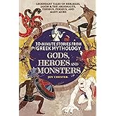 10-Minute Stories From Greek Mythology - Gods, Heroes, and Monsters: Legendary Tales of Herakles, Jason & the Argonauts, Theseus, Perseus, and many ... Mythology Collections Around The World)