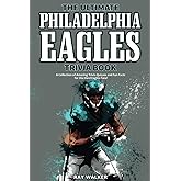 The Ultimate Philadelphia Eagles Trivia Book: A Collection of Amazing Trivia Quizzes and Fun Facts for Die-Hard Eagles Fans!